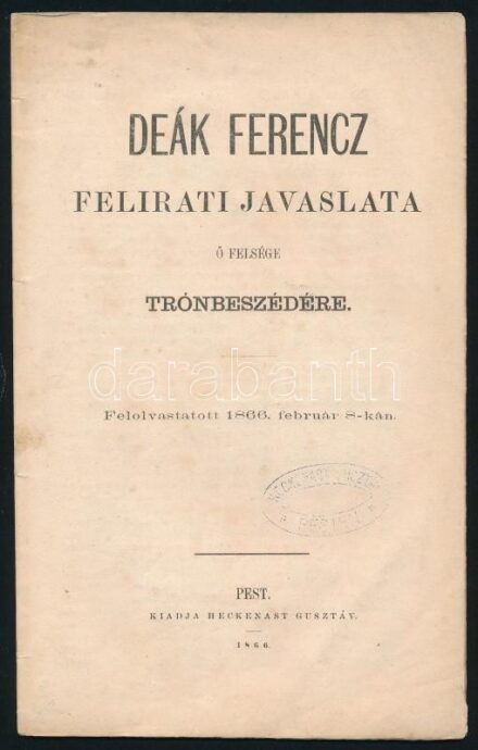 Deák Ferencz felirati javaslata ő felsége trónbeszédére. Felolvastatott 1866. február 8-ikán. Pest, 1866., Heckenast Gusztáv, 16 p. Papírkötés, foltos lapokkal.