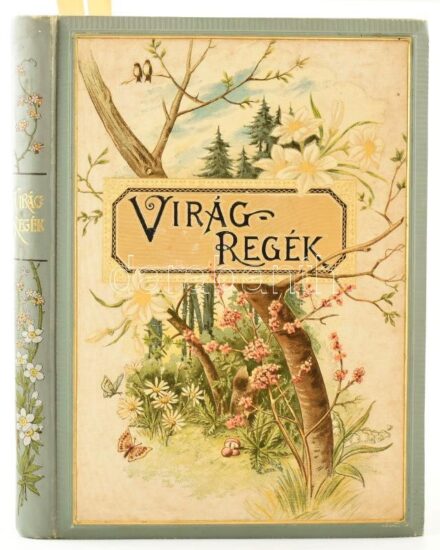 Tompa Mihály: Virágregék. Bp., 1894, Franklin-Társulat, 1 (díszcímlap, színes kromolitográfia) t.+ 198 p.+ 7 (színes kromolitográfiák) t. Nyolcadik kiadás. Kiadói dekoratív, aranyozott, illusztrált egészvászon-kötés, aranyozott lapélekkel, a borítón minim
