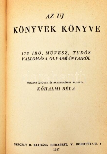 Könyvek könyve. 87 magyar író, tudós, művész, közéleti ember és kiadása vallomása kedves olvasmányairól. Szerk. és a bevezetést írt hozzá: Kőhalmi Béla. Bp.,[1918],Lantos,(Bíró Miklós-ny.), 248 p. Hozzákötve: Az uj könyvek könyve. 173 író, művész, tudós