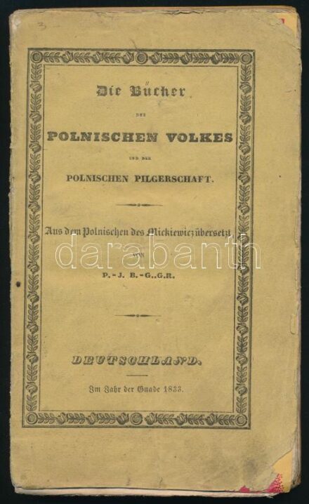 Mickiewicz, Adam (1798-1855): Die Bücher des polnischen Volkes und der polnischen Pilgerschaft. [A lengyel nép és lengyel zarándokság könyvei.] Aus dem Polnischen des Mickiewicz übersetz von P.-J. B.-G..g.r Deutschland [Németország], Im Jahr der Gnade 183