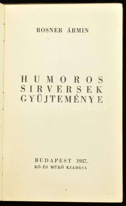 Rosner Ármin: Nevető fejfák. Humoros sírversek gyűjteménye. Bp., 1937, Kő- és Műkő kiadása (May-ny.), 111 p. A rajzokat részben Holbein metszetek nyomán Jantschi Béla készítette. Kiadói egészvászon-kötés, kissé foltos borítóval, helyenként minimálisan fol