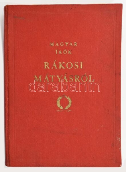 Magyar írók Rákosi Mátyásról. (Bp.),1952, Szépirodalmi, 335 p. Benne Zelk Zoltán, Veres Péter, Örkény István, Illyés Gyula, Déry Tibor, Devecseri Gábor, Darvas József, Nagy László és mások írásaival. Kiadói aranyozott vörös egészvászon-kötés, kopott borít